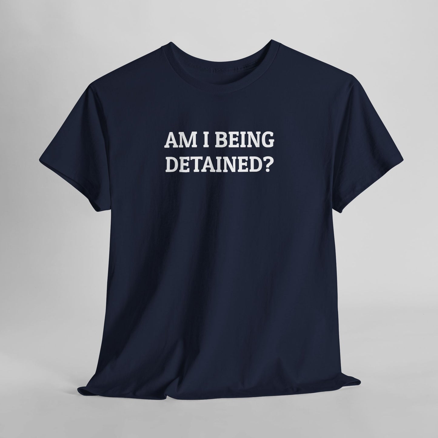 Am I Being Detained Tee
