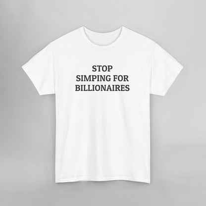 Stop Simping for Billionaires Tee