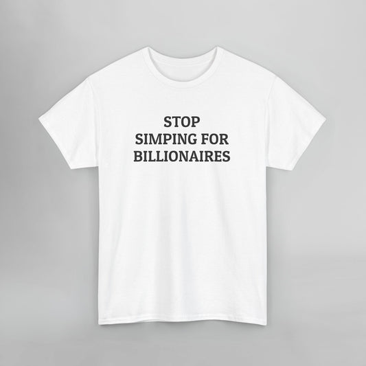 Stop Simping for Billionaires Tee