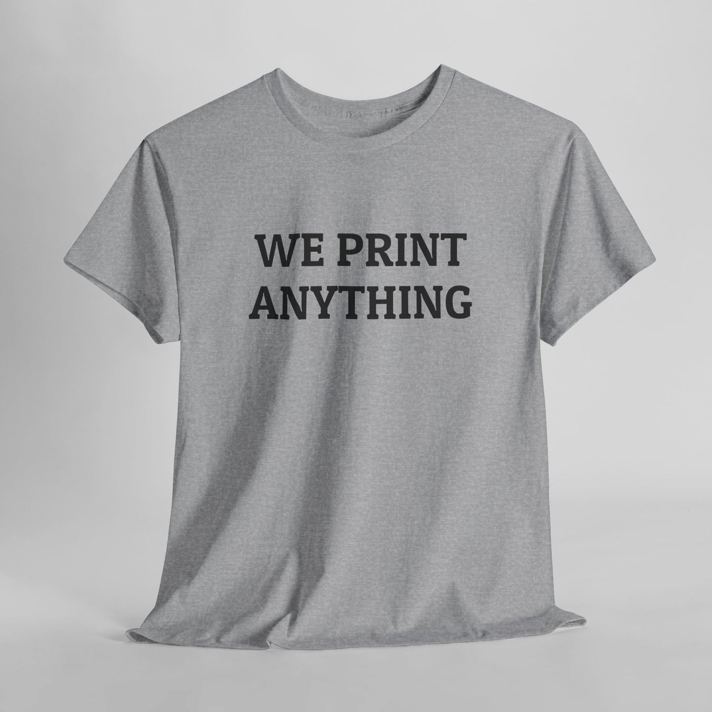 We Print Anything Tee