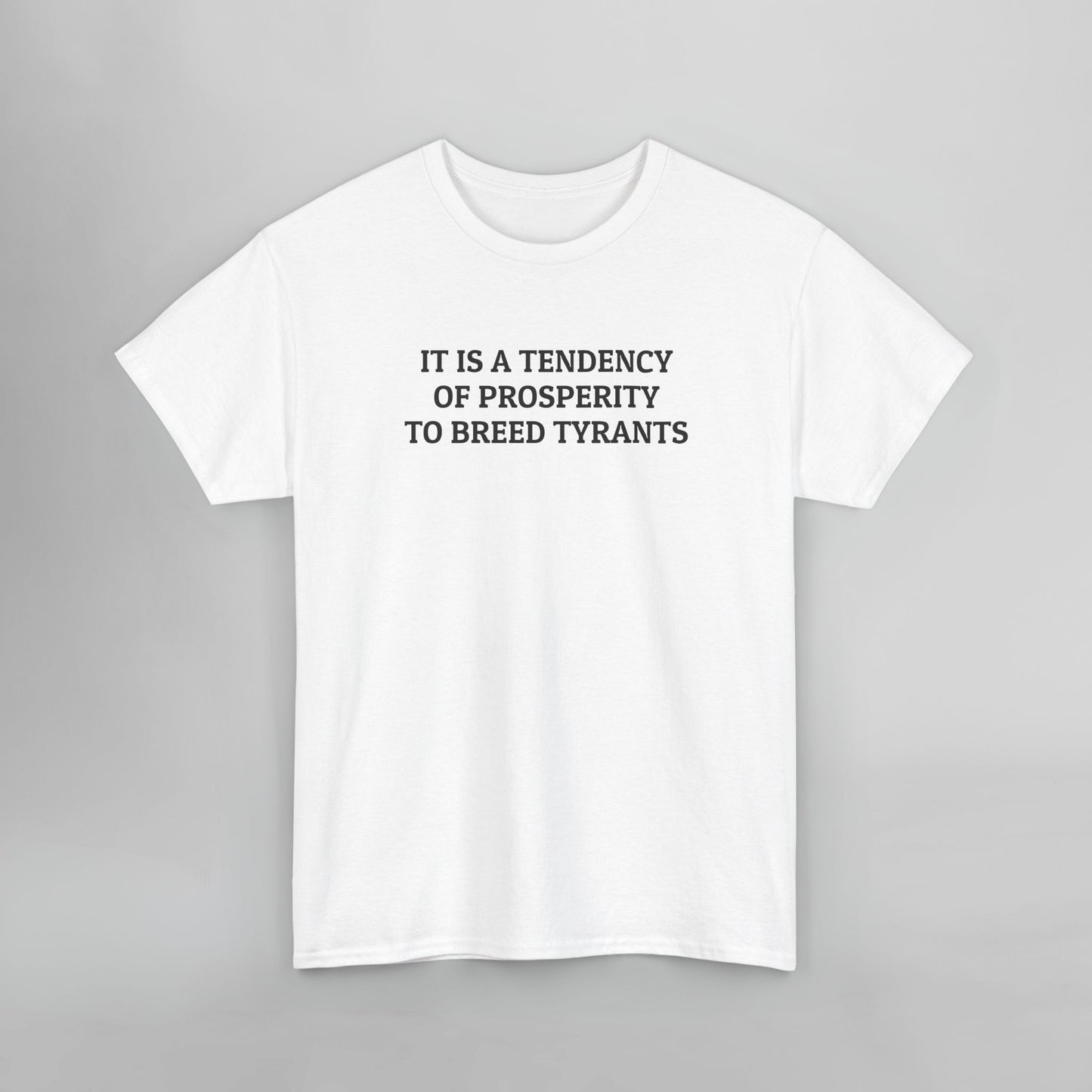 It Is a Tendency of Prosperity to Breed Tyrants Tee
