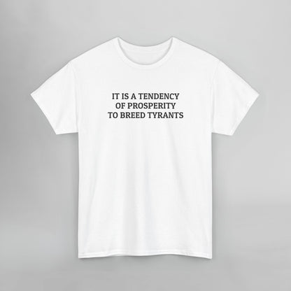 It Is a Tendency of Prosperity to Breed Tyrants Tee