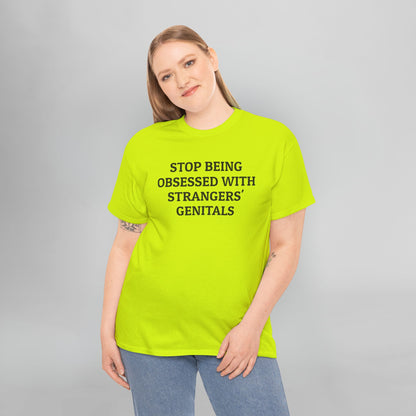 Stop Being Obsessed With Strangers' Genitals Tee