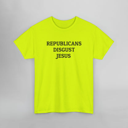 Republicans Disgust Jesus Tee