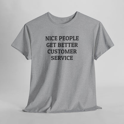 Nice People Get Better Customer Service Tee