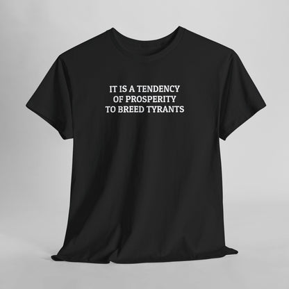 It Is a Tendency of Prosperity to Breed Tyrants Tee