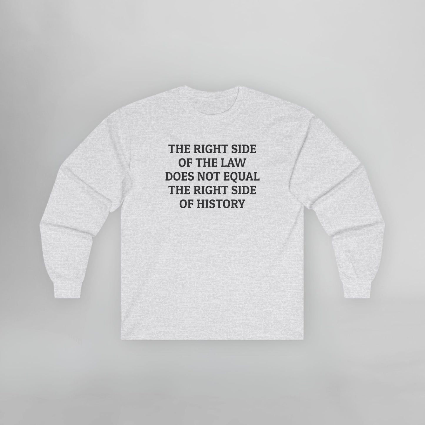 The Right Side of the Law Does Not Equal The Right Side of History Long Sleeve Tee