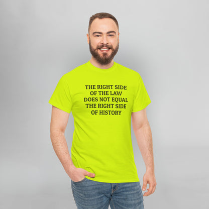 The Right Side of the Law Does Not Equal The Right Side of History Tee