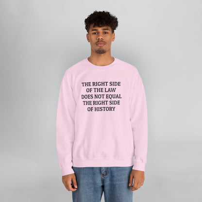 The Right Side of the Law Does Not Equal The Right Side of History Sweatshirt