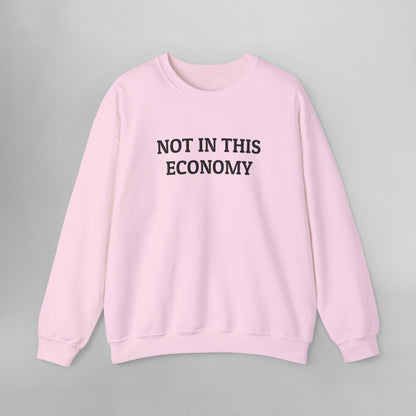 Not In This Economy Sweatshirt