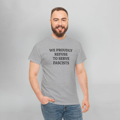 We Proudly Refuse To Serve Fascists Tee