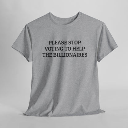 Please Stop Voting to Help the Billionaires Tee