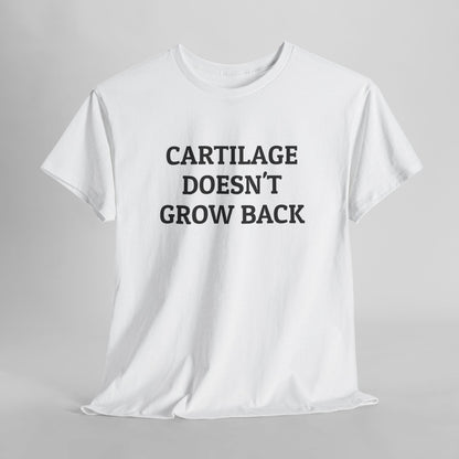 Cartilage Doesn't Grow Back Tee
