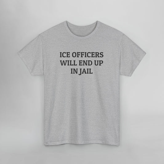 ICE Officers Will End Up In Jail Tee