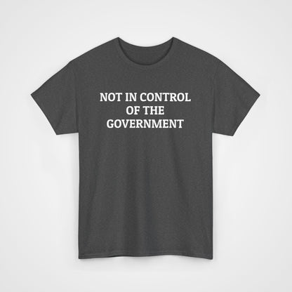 Not In Control of the Government Tee