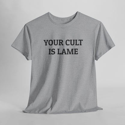 Your Cult Is Lame Tee