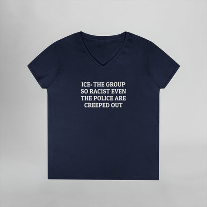 ICE: The Group So Racist Even the Police Are Creeped Out Women's V-Neck Tee
