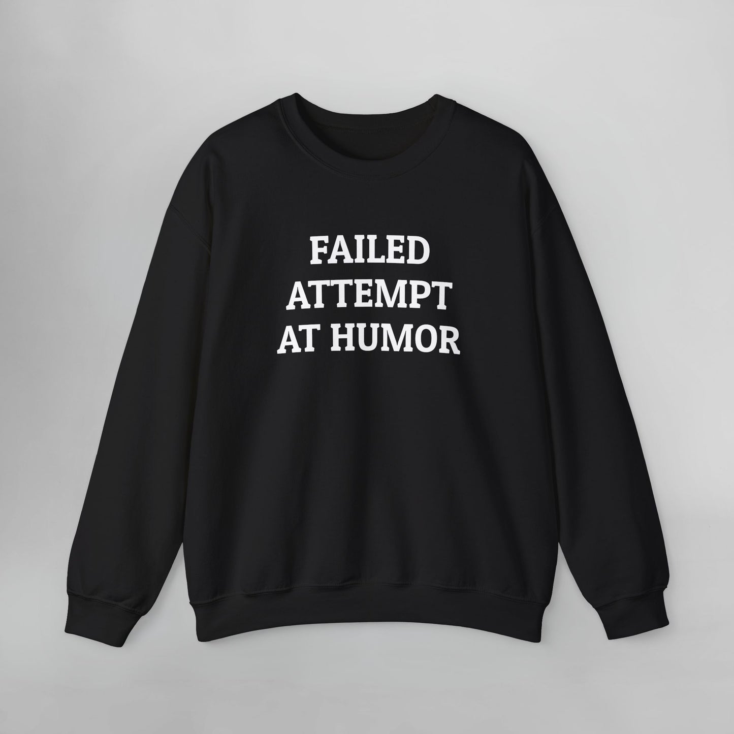 Failed Attempt at Humor Sweatshirt