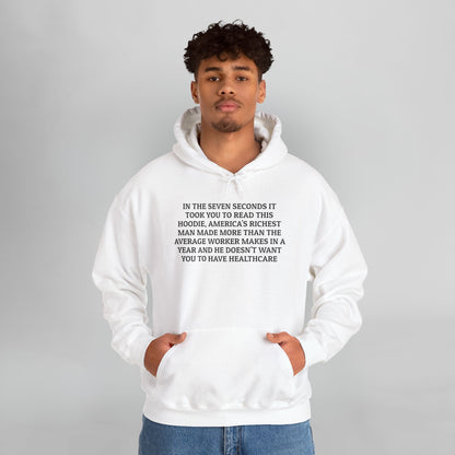 In the Seven Seconds It Took You To Read This Hoodie, America's Richest Man Made More than the Average Worker Makes In A Year And He Doesn't Want You to Have Healthcare Hoodie