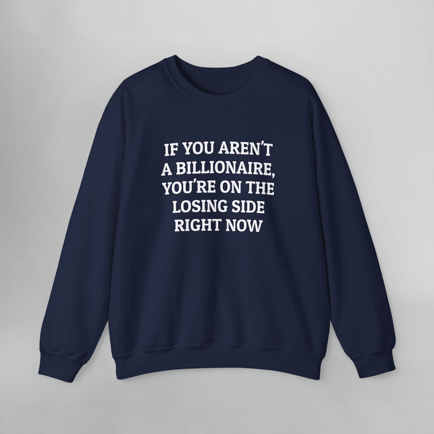 If You Aren't a Billionaire, You're On the Losing Side Right Now Sweatshirt