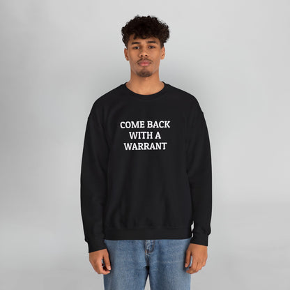 Come Back With a Warrant Sweatshirt