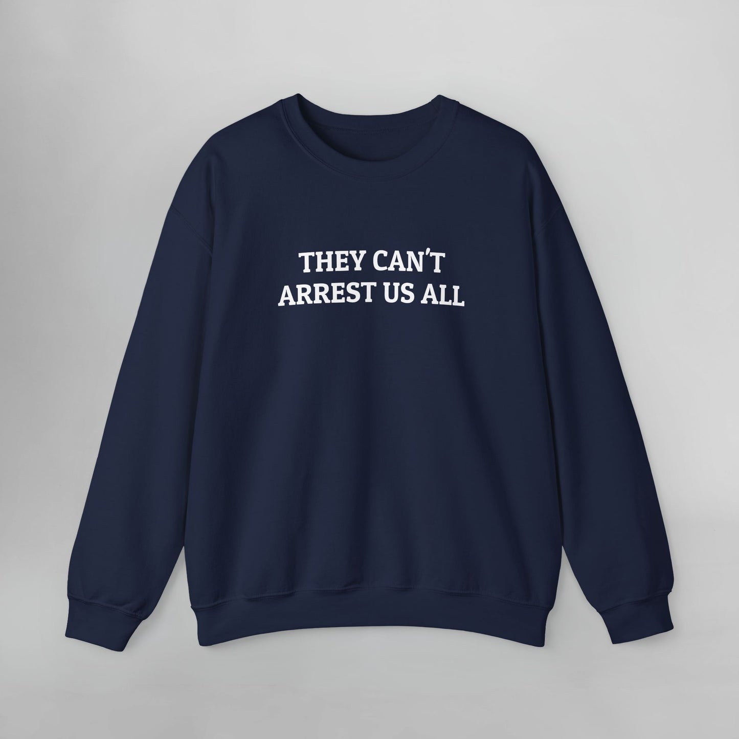 They Can't Arrest Us All Sweatshirt