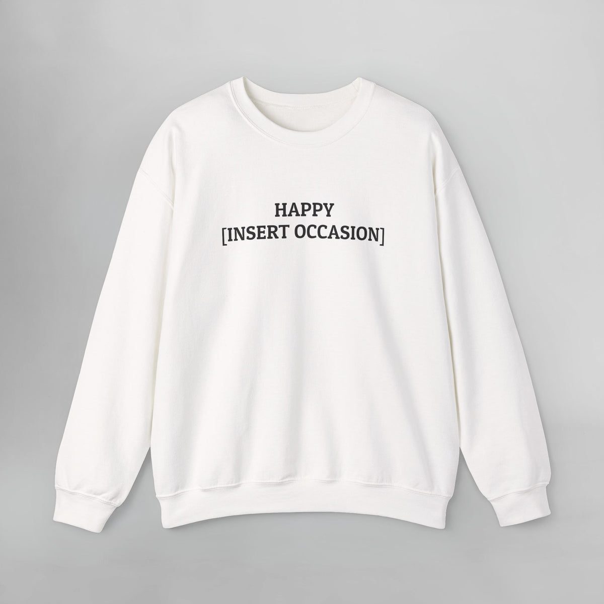 Happy [Insert Occasion] Sweatshirt