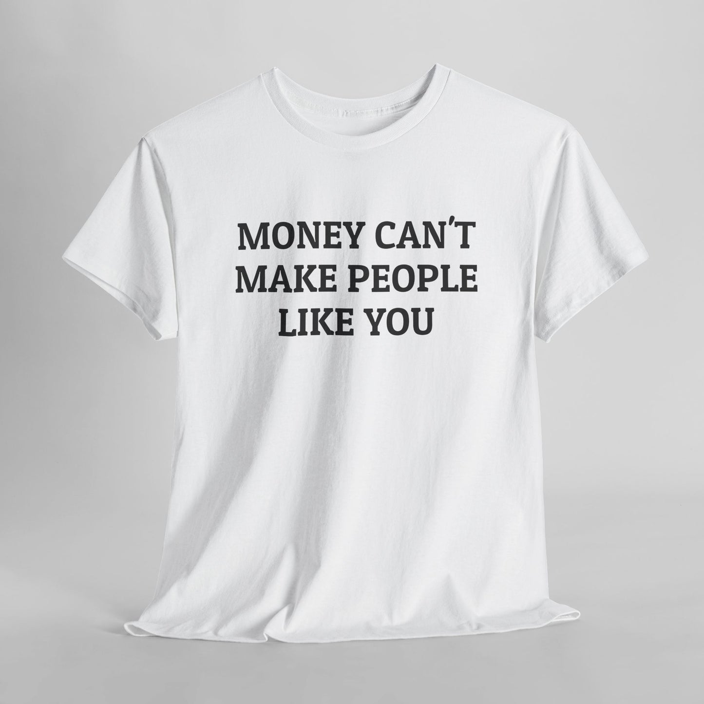 Money Can't Make People Like You Tee
