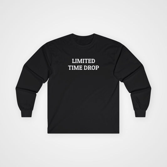 Limited Time Drop Long Sleeve Tee