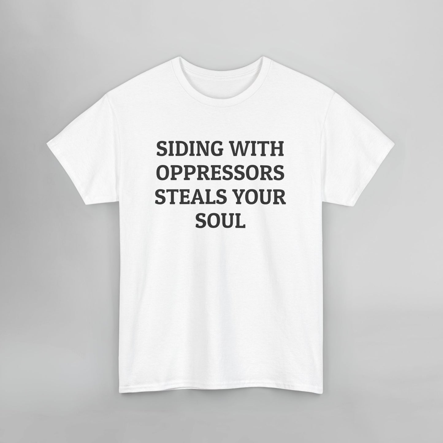 Siding With Oppressors Steals Your Soul Tee