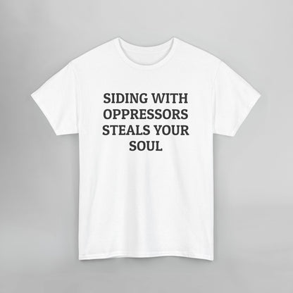 Siding With Oppressors Steals Your Soul Tee
