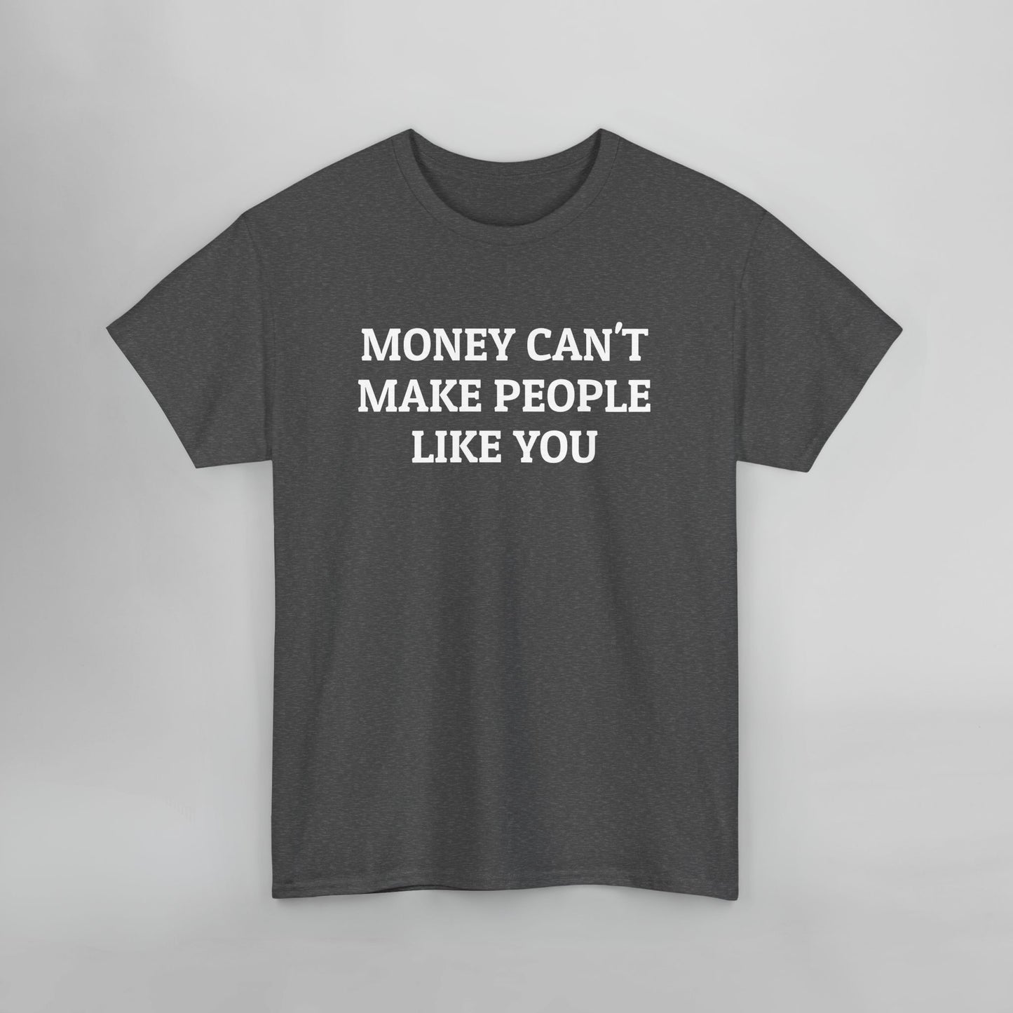 Money Can't Make People Like You Tee