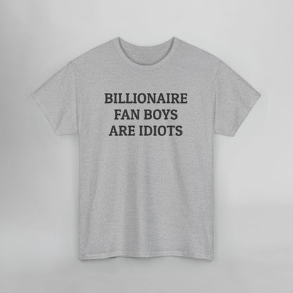 Billionaire Fan Boys Are Idiots Tee