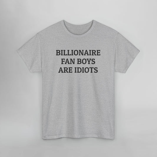 Billionaire Fan Boys Are Idiots Tee