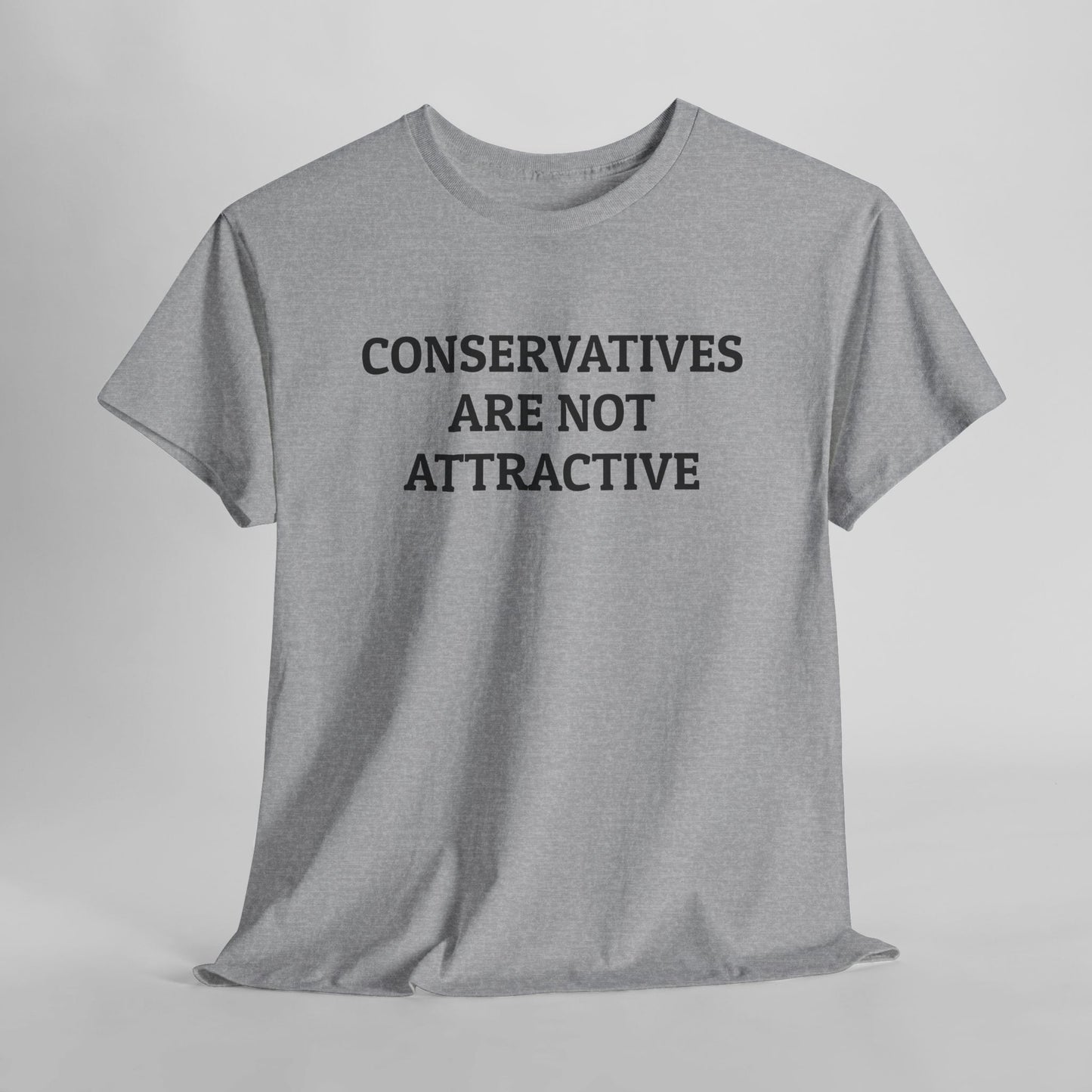 Conservatives Are Not Attractive Tee