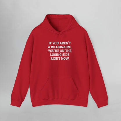 If You Aren't a Billionaire, You're On the Losing Side Right Now Hoodie