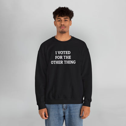 I Voted for the Other Thing Sweatshirt