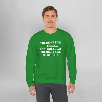 The Right Side of the Law Does Not Equal The Right Side of History Sweatshirt