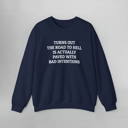 Turns Out The Road to Hell Is Actually Paved With Bad Intentions Sweatshirt