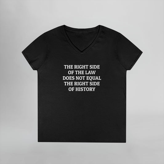 The Right Side of the Law Does Not Equal The Right Side of History Women's V-Neck Tee