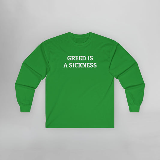 Greed Is a Sickness Long Sleeve Tee