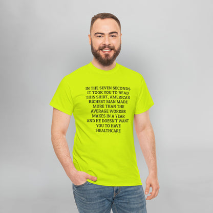 In the Seven Seconds It Took You To Read This Shirt, America's Richest Man Made More than the Average Worker Makes In A Year And He Doesn't Want You to Have Healthcare Tee