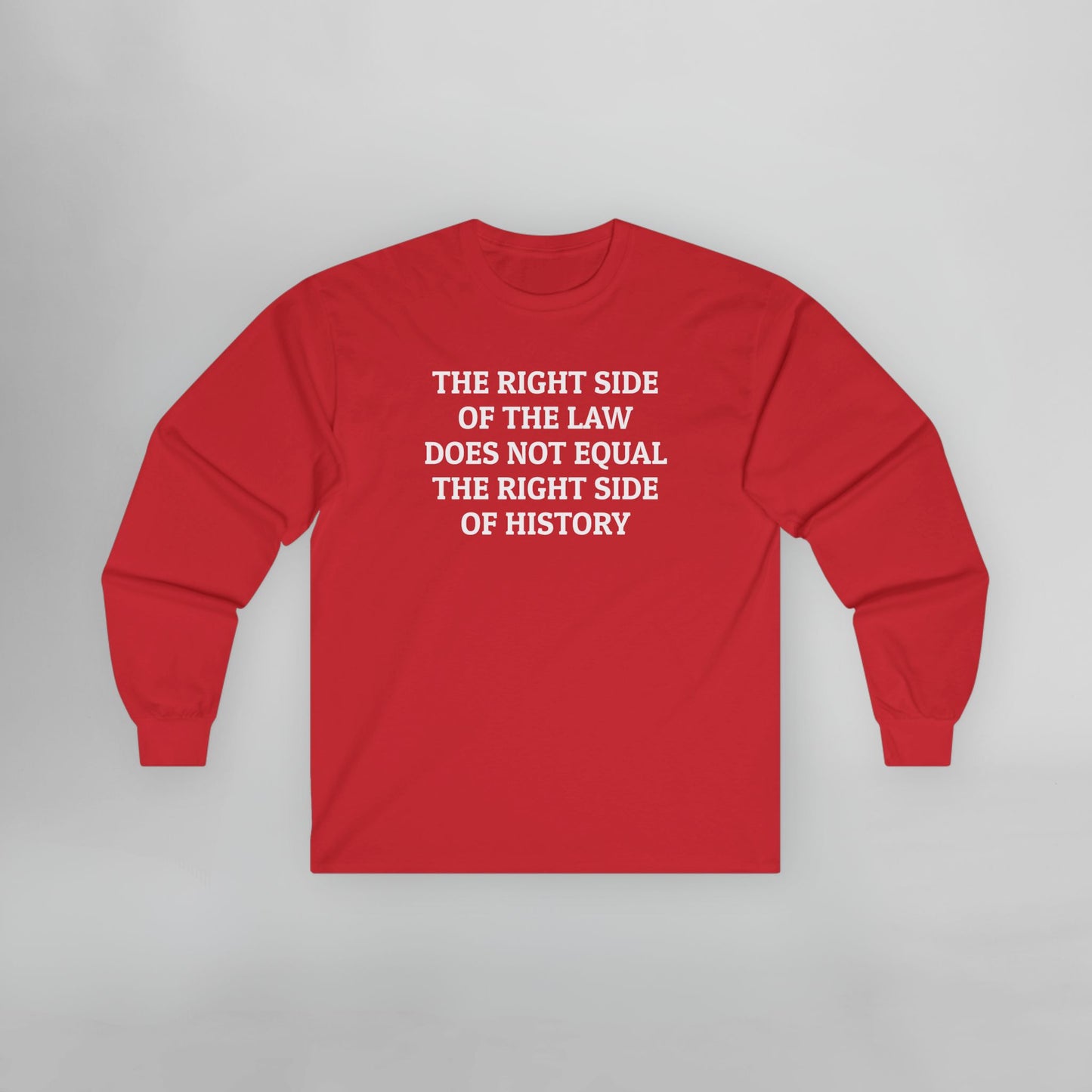 The Right Side of the Law Does Not Equal The Right Side of History Long Sleeve Tee